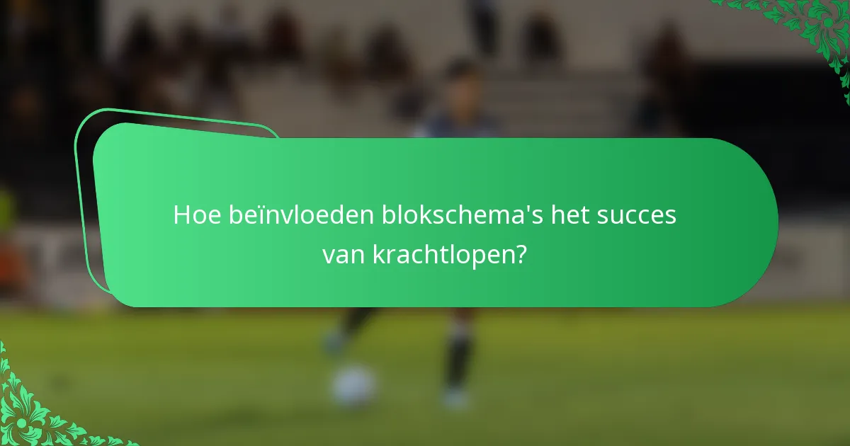 Hoe beïnvloeden blokschema's het succes van krachtlopen?