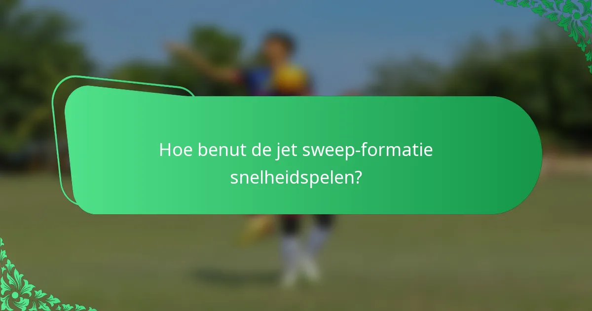 Hoe benut de jet sweep-formatie snelheidspelen?