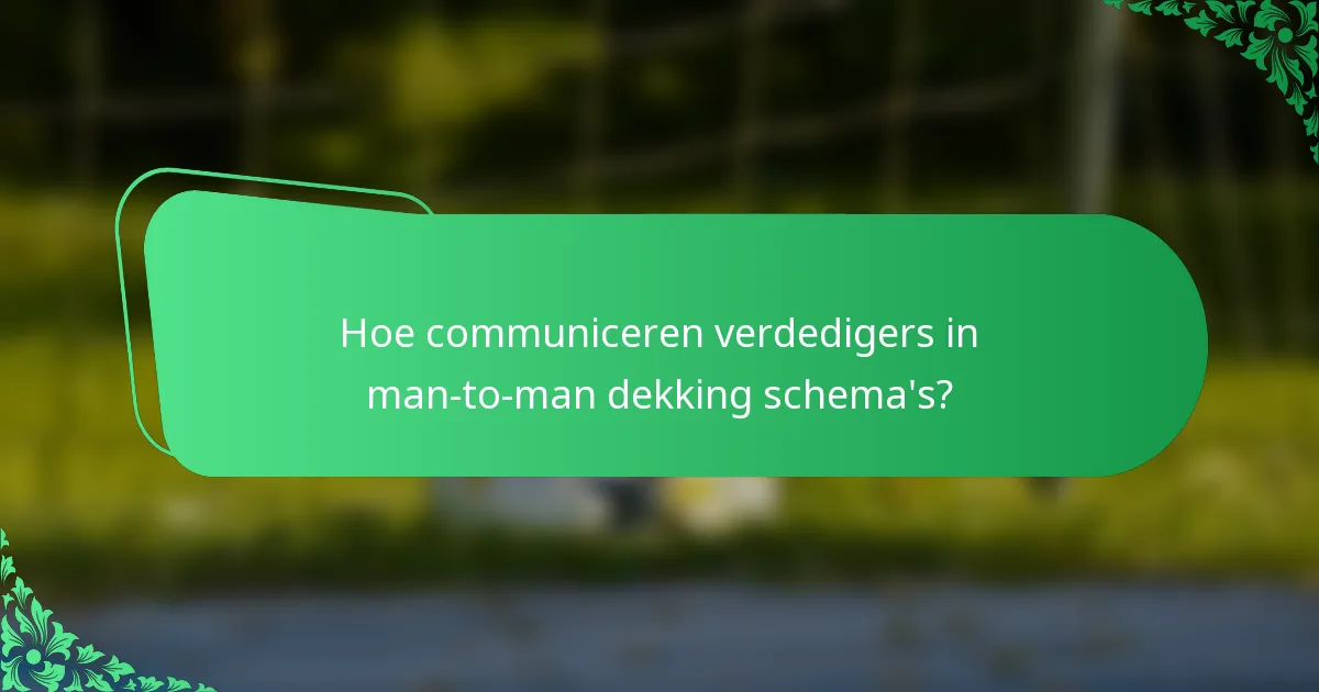 Hoe communiceren verdedigers in man-to-man dekking schema's?