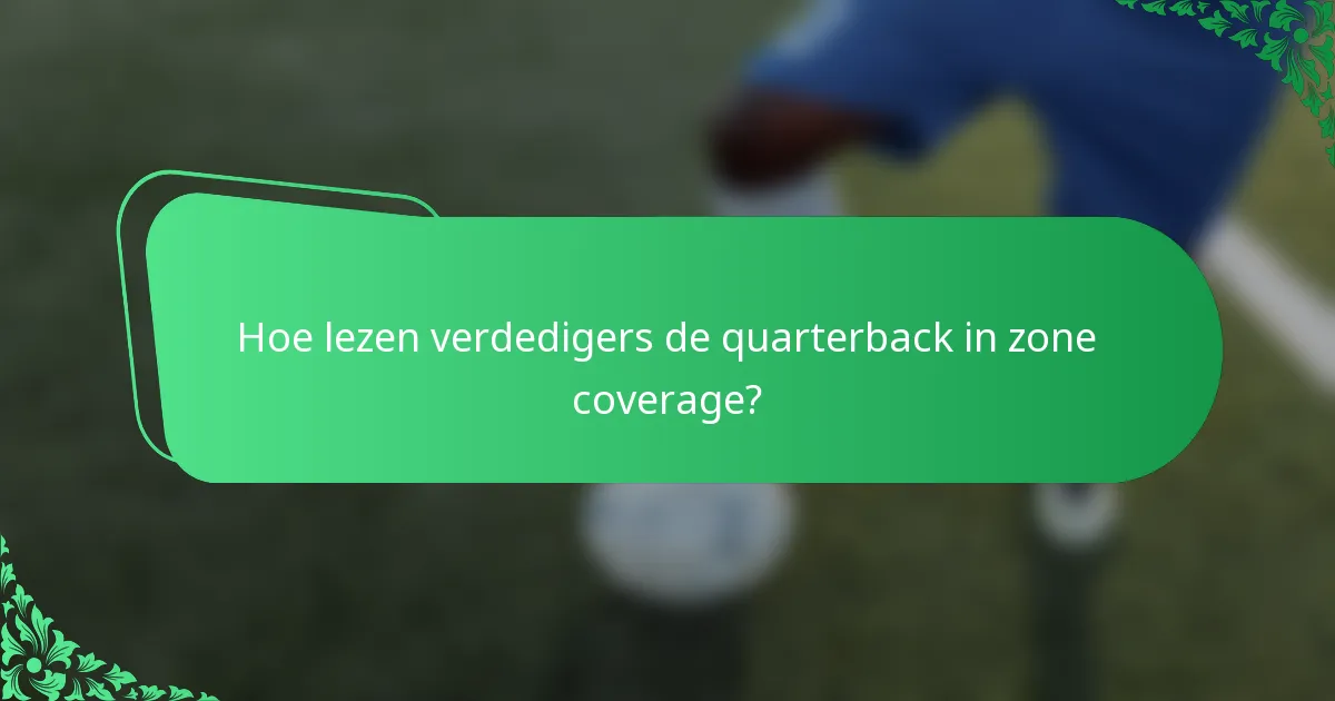 Hoe lezen verdedigers de quarterback in zone coverage?
