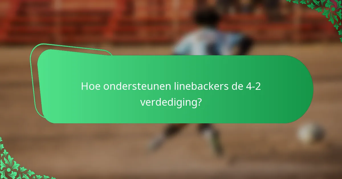 Hoe ondersteunen linebackers de 4-2 verdediging?