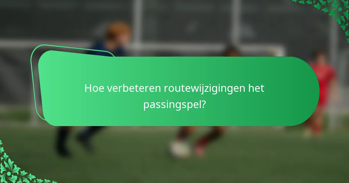 Hoe verbeteren routewijzigingen het passingspel?