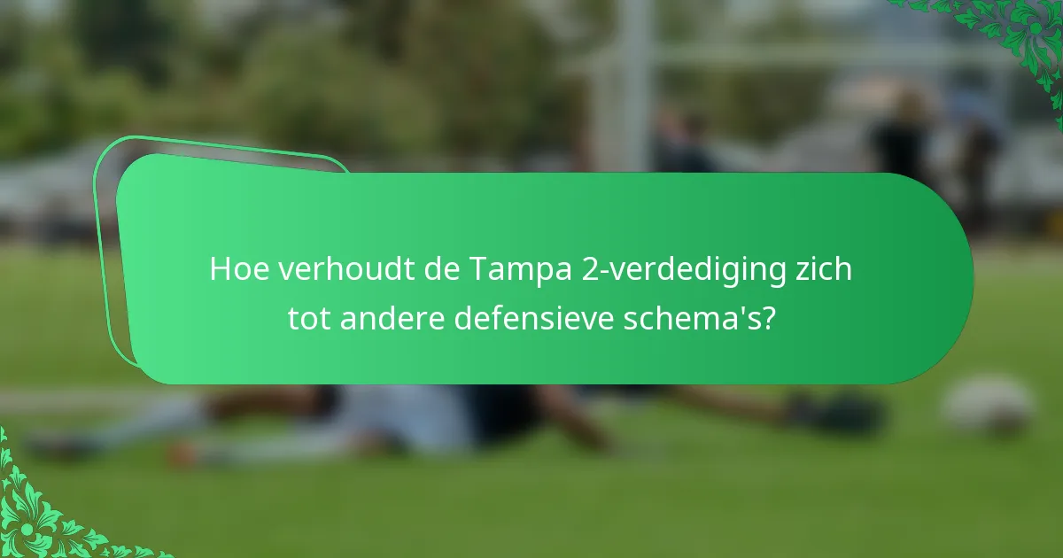Hoe verhoudt de Tampa 2-verdediging zich tot andere defensieve schema's?