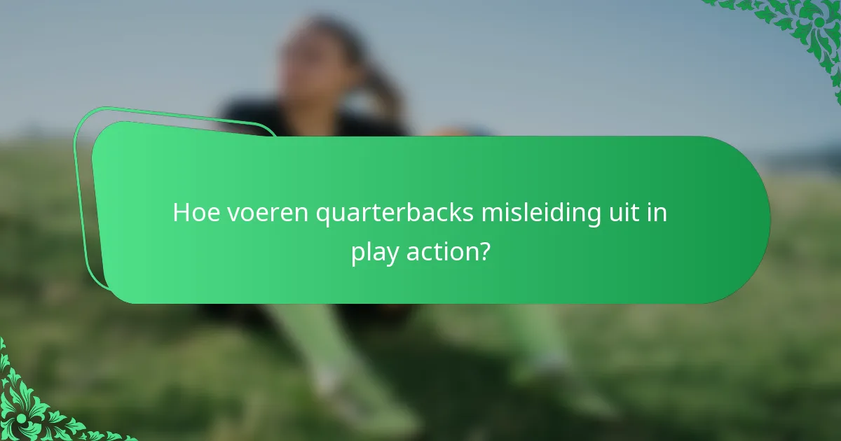 Hoe voeren quarterbacks misleiding uit in play action?