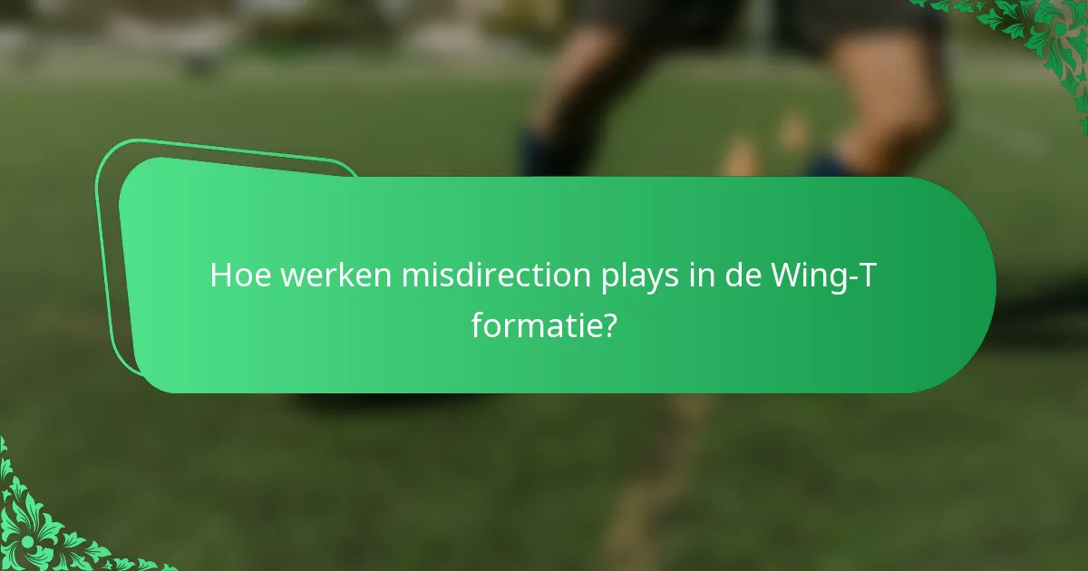 Hoe werken misdirection plays in de Wing-T formatie?