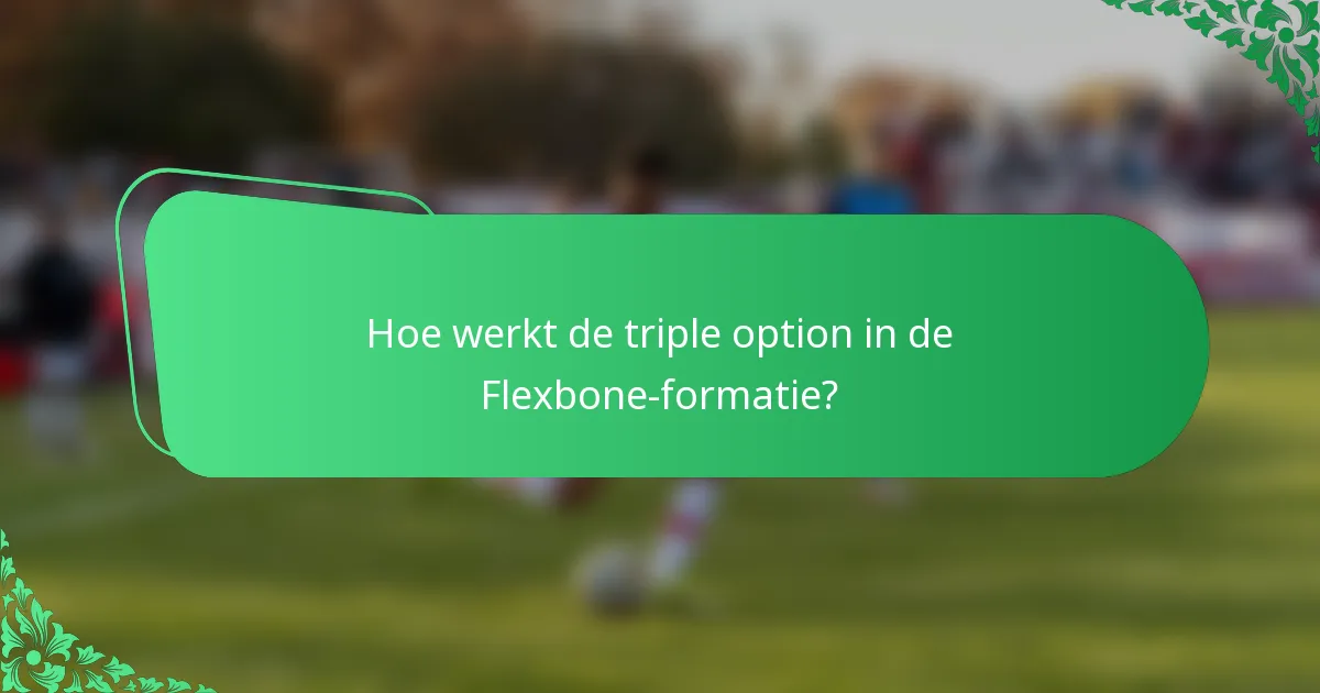 Hoe werkt de triple option in de Flexbone-formatie?
