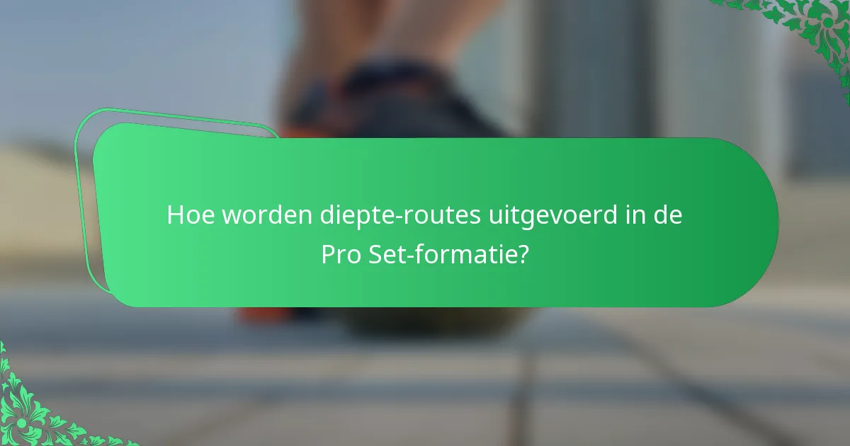 Hoe worden diepte-routes uitgevoerd in de Pro Set-formatie?
