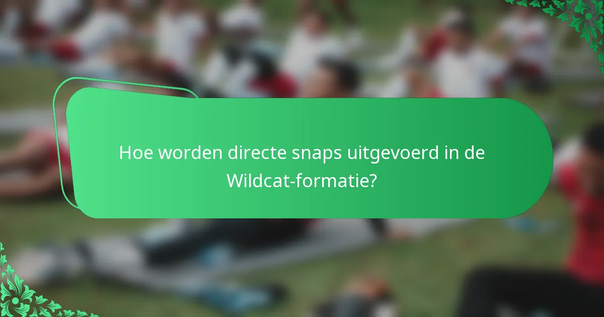 Hoe worden directe snaps uitgevoerd in de Wildcat-formatie?