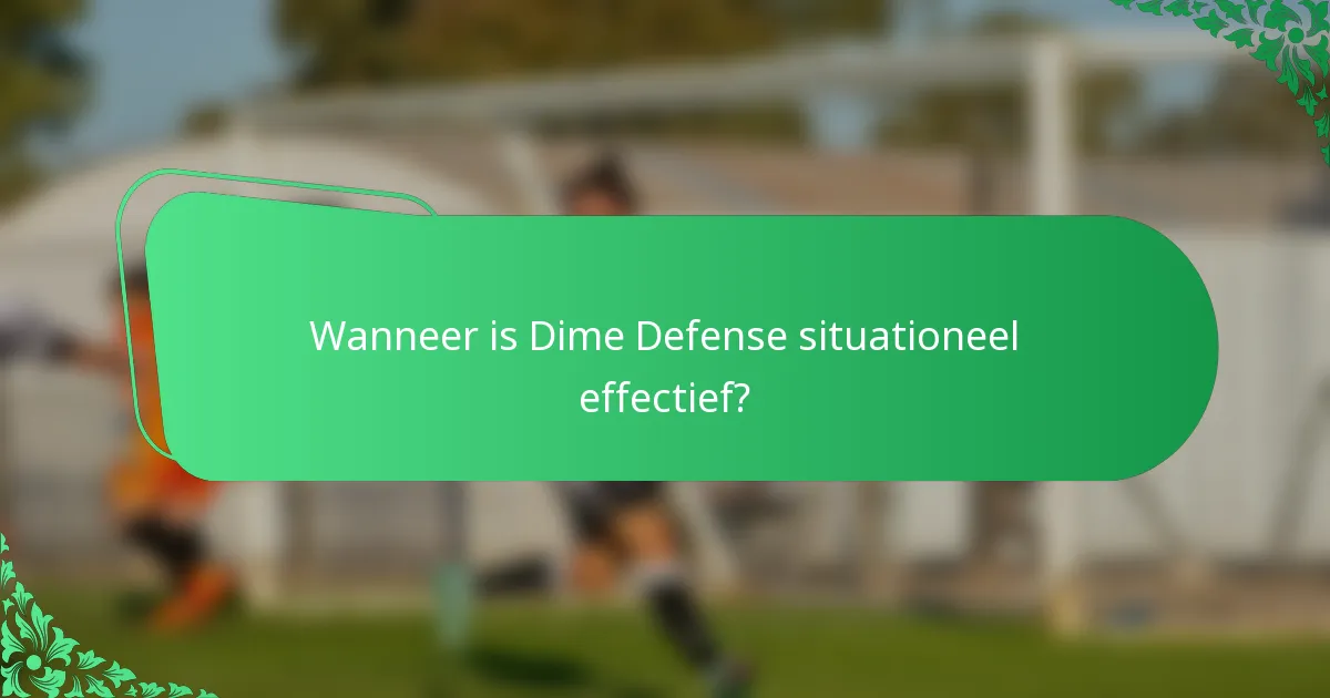 Wanneer is Dime Defense situationeel effectief?