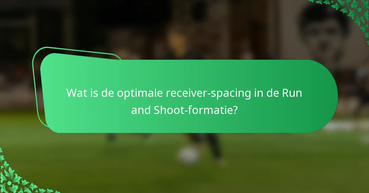Wat is de optimale receiver-spacing in de Run and Shoot-formatie?