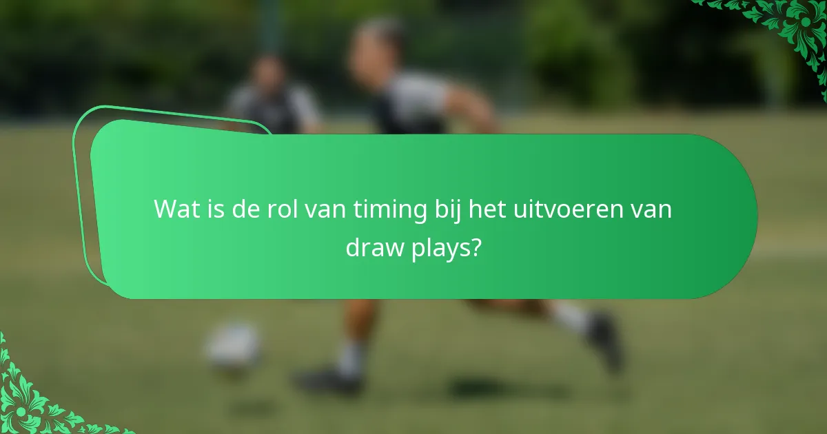 Wat is de rol van timing bij het uitvoeren van draw plays?
