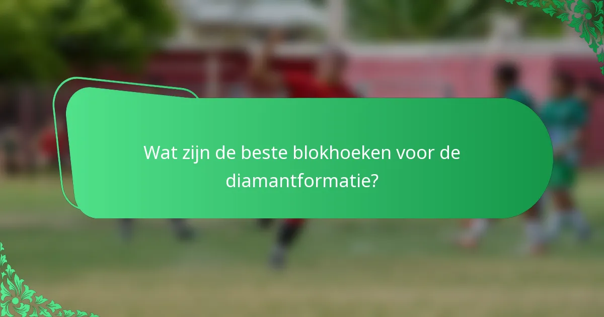 Wat zijn de beste blokhoeken voor de diamantformatie?