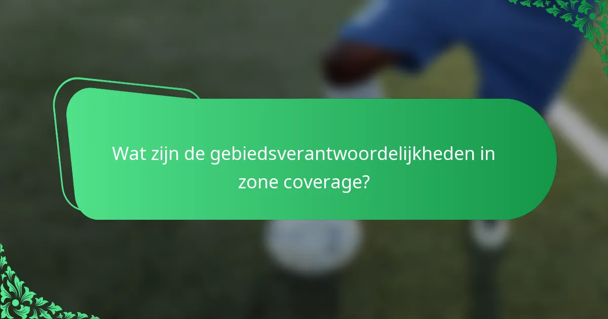 Wat zijn de gebiedsverantwoordelijkheden in zone coverage?