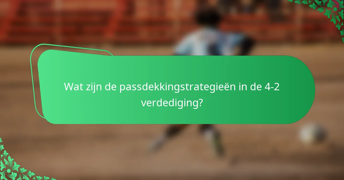 Wat zijn de passdekkingstrategieën in de 4-2 verdediging?