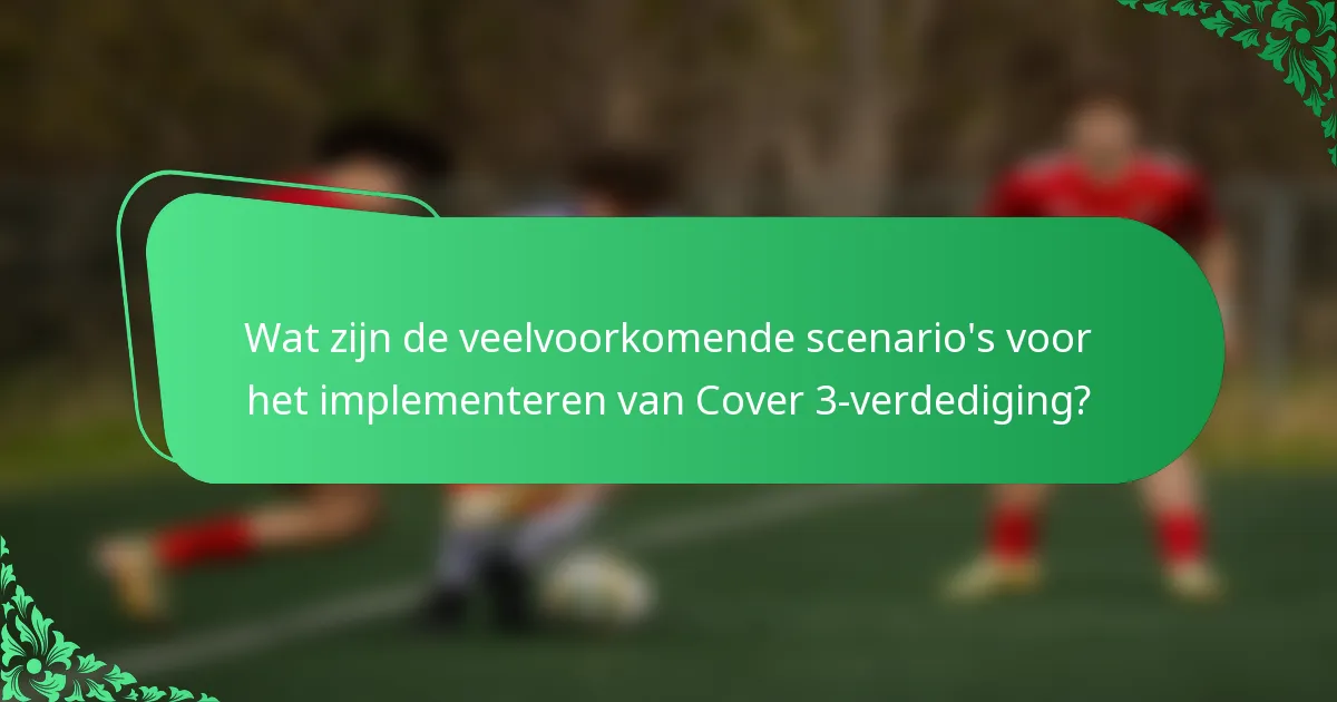 Wat zijn de veelvoorkomende scenario's voor het implementeren van Cover 3-verdediging?