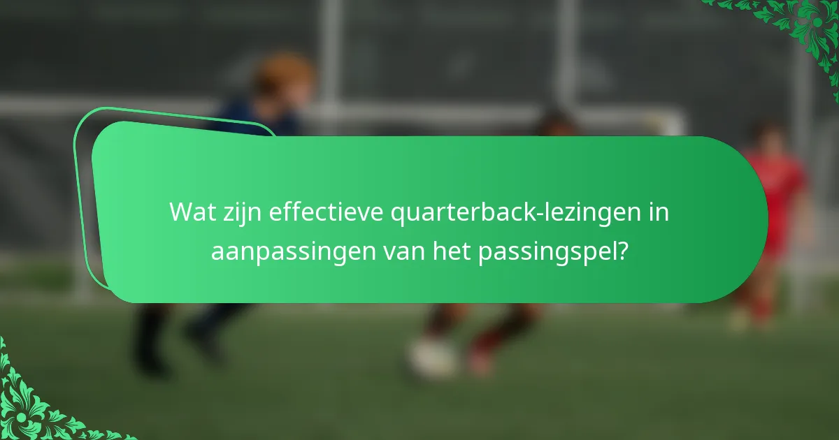 Wat zijn effectieve quarterback-lezingen in aanpassingen van het passingspel?