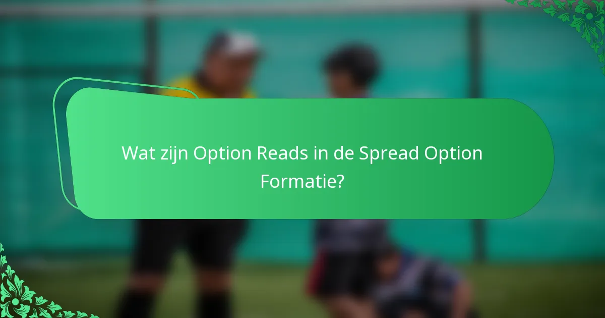 Wat zijn Option Reads in de Spread Option Formatie?