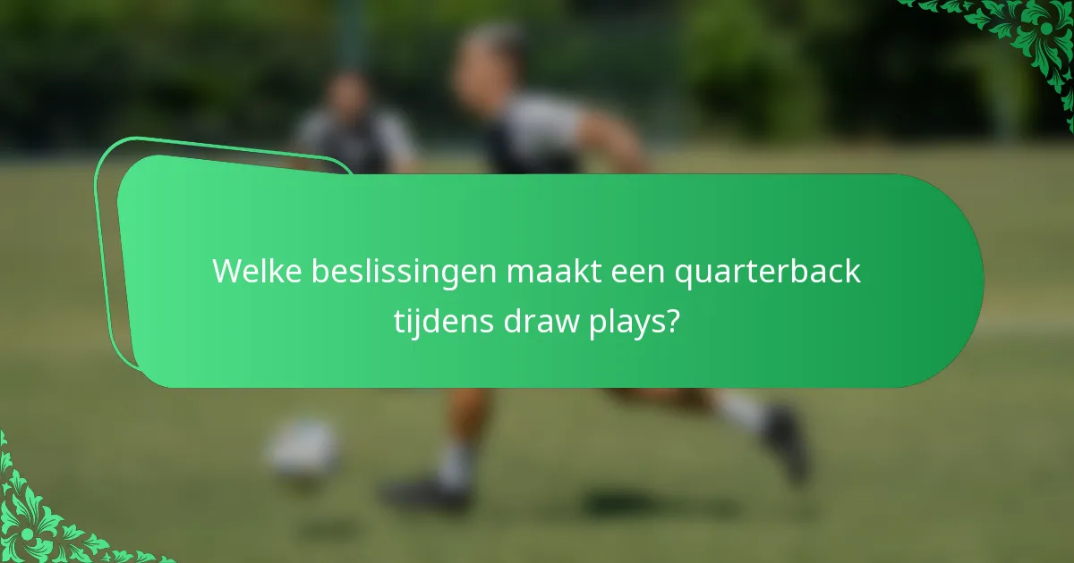 Welke beslissingen maakt een quarterback tijdens draw plays?