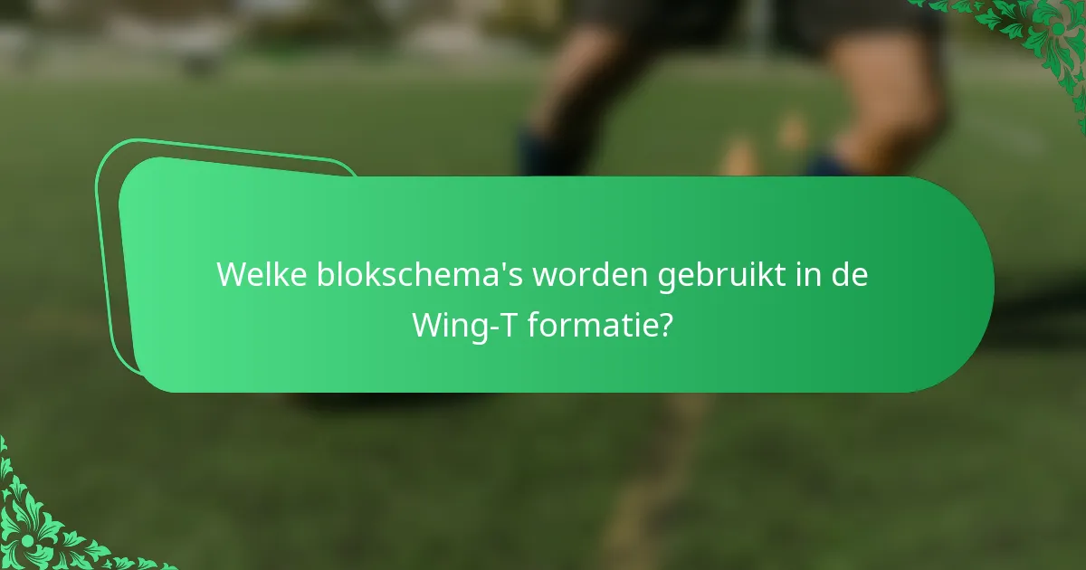 Welke blokschema's worden gebruikt in de Wing-T formatie?