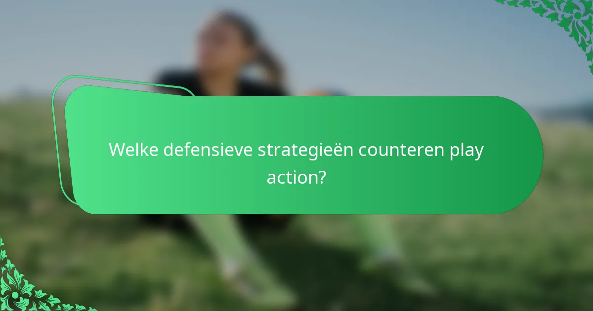 Welke defensieve strategieën counteren play action?
