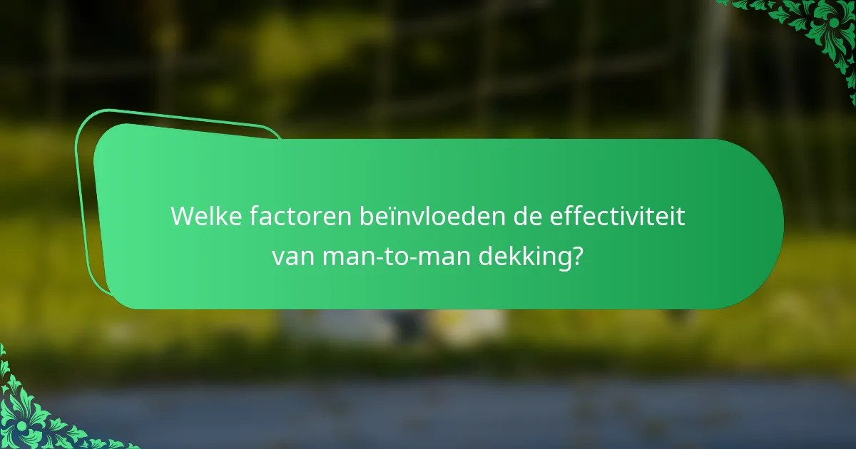 Welke factoren beïnvloeden de effectiviteit van man-to-man dekking?