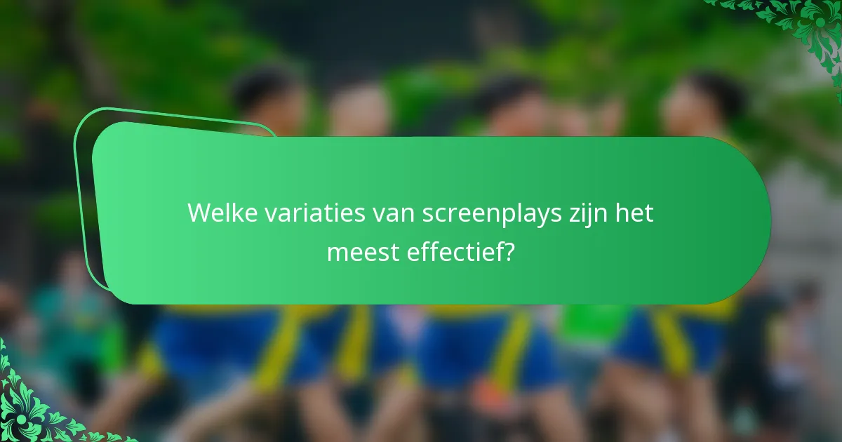 Welke variaties van screenplays zijn het meest effectief?